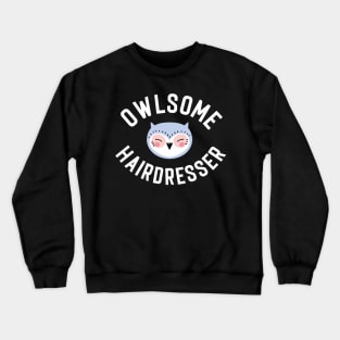 Owlsome Hairdresser Pun - Funny Gift Idea Crewneck Sweatshirt